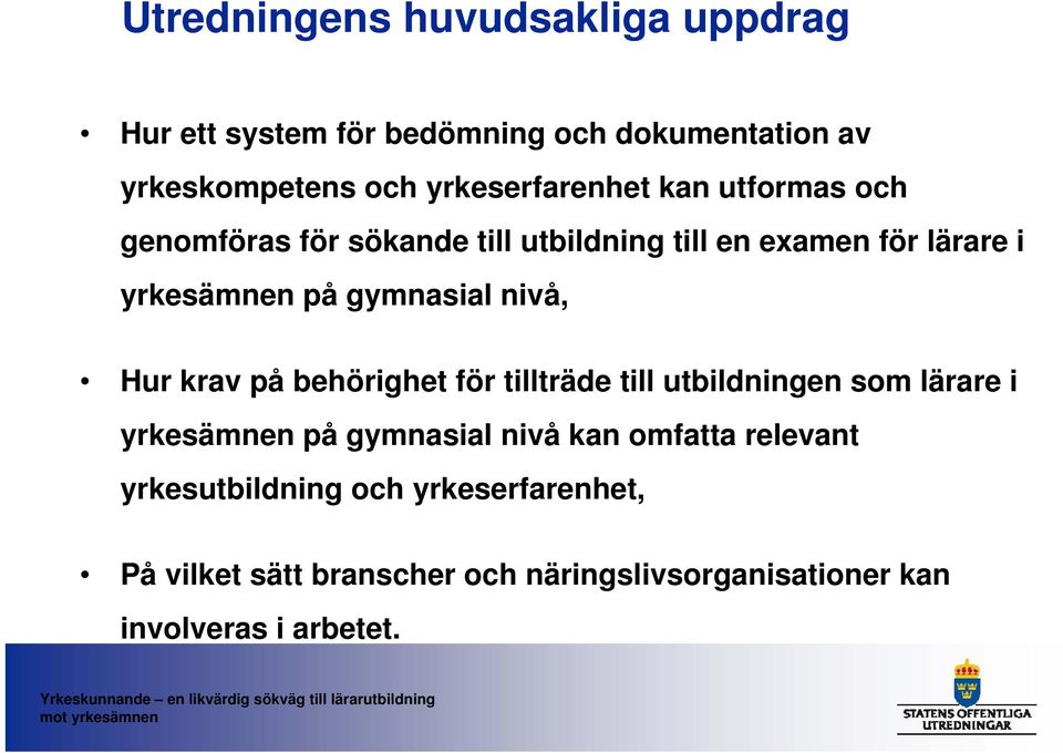 gymnasial nivå, Hur krav på behörighet för tillträde till utbildningen som lärare i yrkesämnen på gymnasial nivå kan