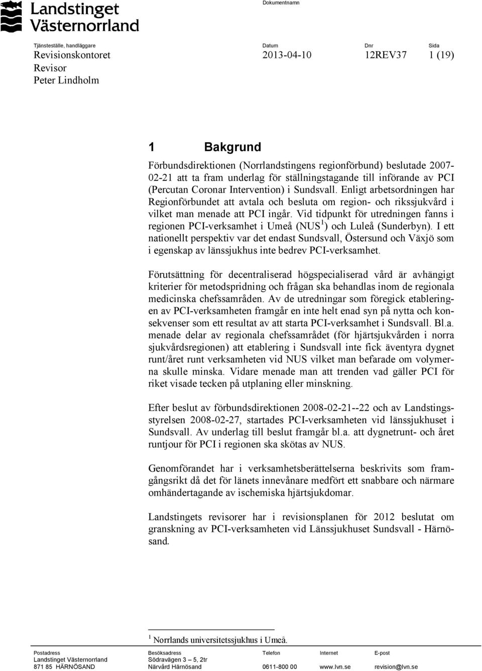 Enligt arbetsordningen har Regionförbundet att avtala och besluta om region- och rikssjukvård i vilket man menade att PCI ingår.