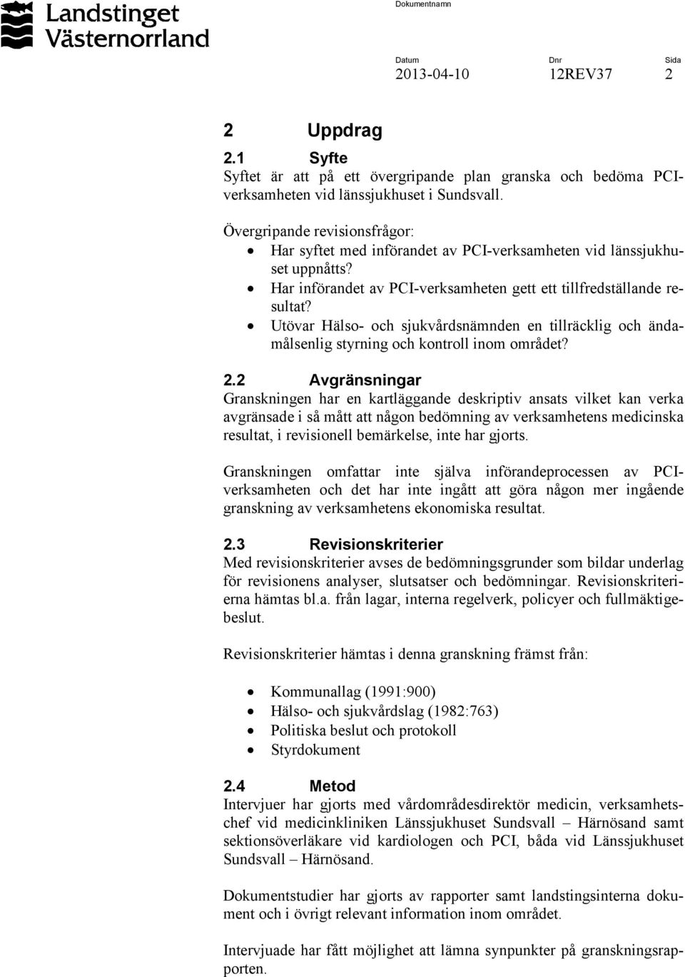 Utövar Hälso- och sjukvårdsnämnden en tillräcklig och ändamålsenlig styrning och kontroll inom området? 2.