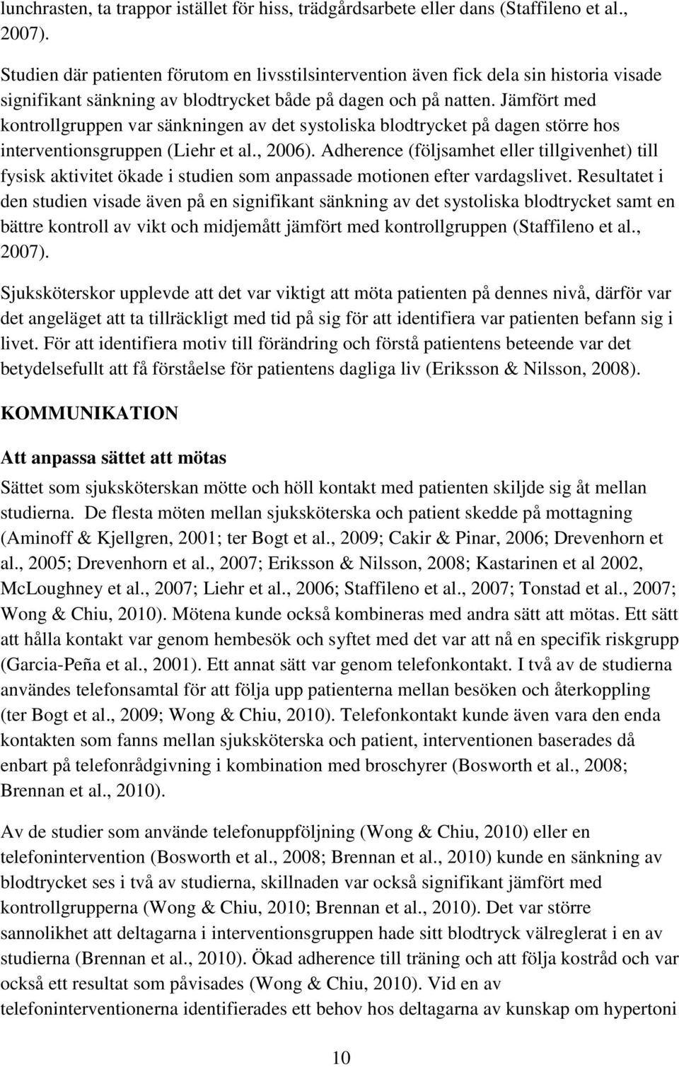 Jämfört med kontrollgruppen var sänkningen av det systoliska blodtrycket på dagen större hos interventionsgruppen (Liehr et al., 2006).