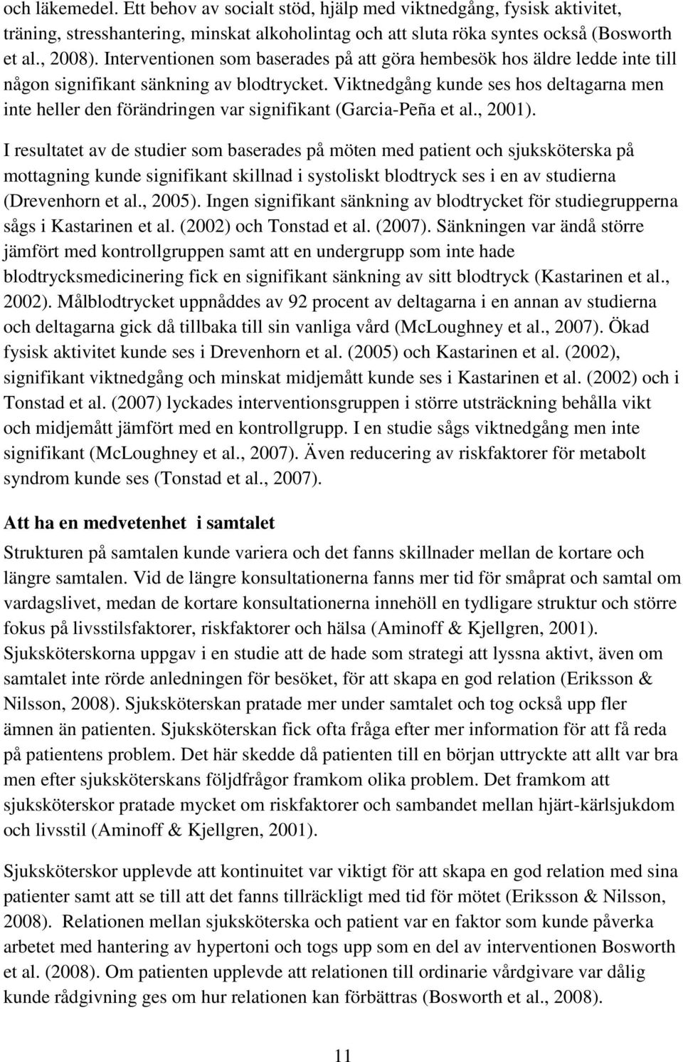 Viktnedgång kunde ses hos deltagarna men inte heller den förändringen var signifikant (Garcia-Peña et al., 2001).