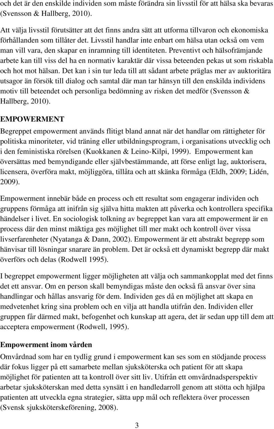 Livsstil handlar inte enbart om hälsa utan också om vem man vill vara, den skapar en inramning till identiteten.