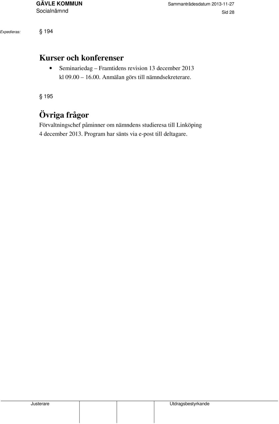 16.00. Anmälan görs till nämndsekreterare.