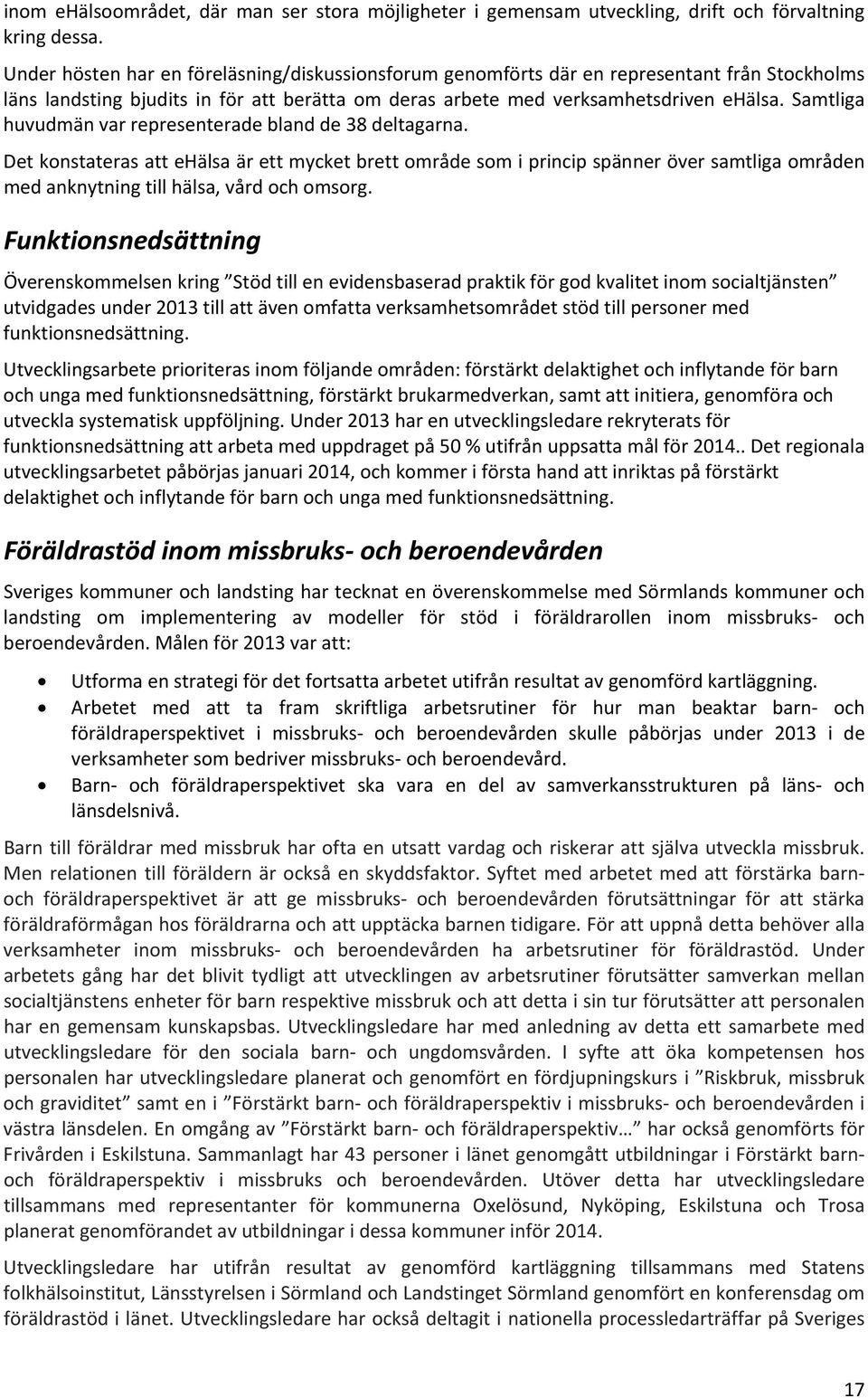 Samtliga huvudmän var representerade bland de 38 deltagarna.