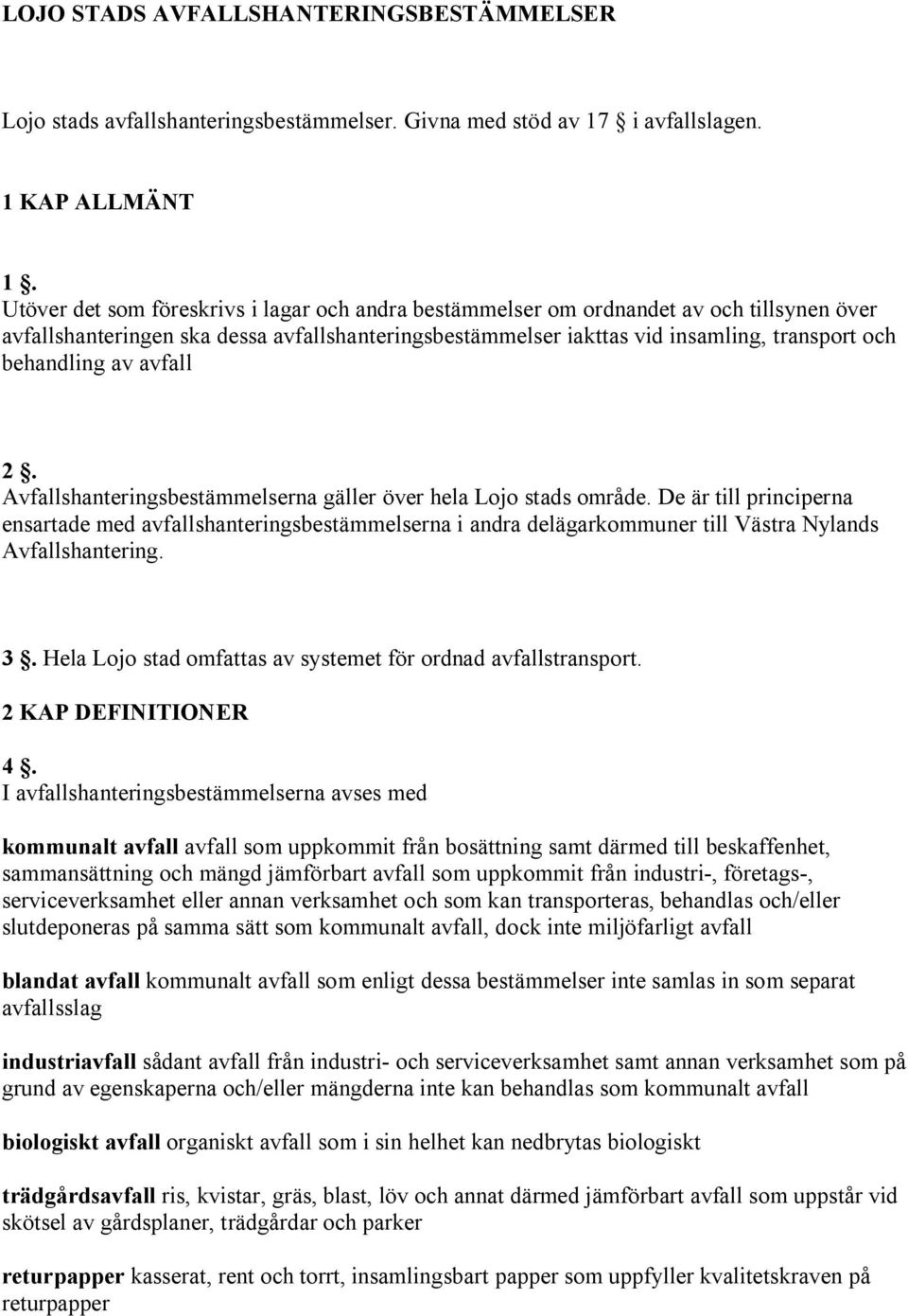 av avfall 2. Avfallshanteringsbestämmelserna gäller över hela Lojo stads område.