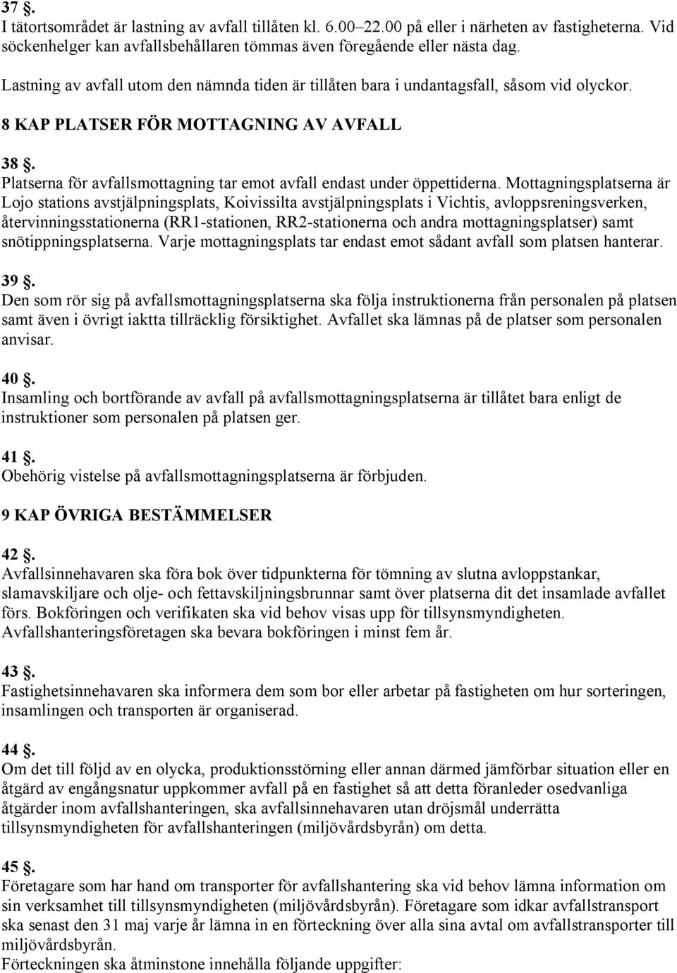 Platserna för avfallsmottagning tar emot avfall endast under öppettiderna.