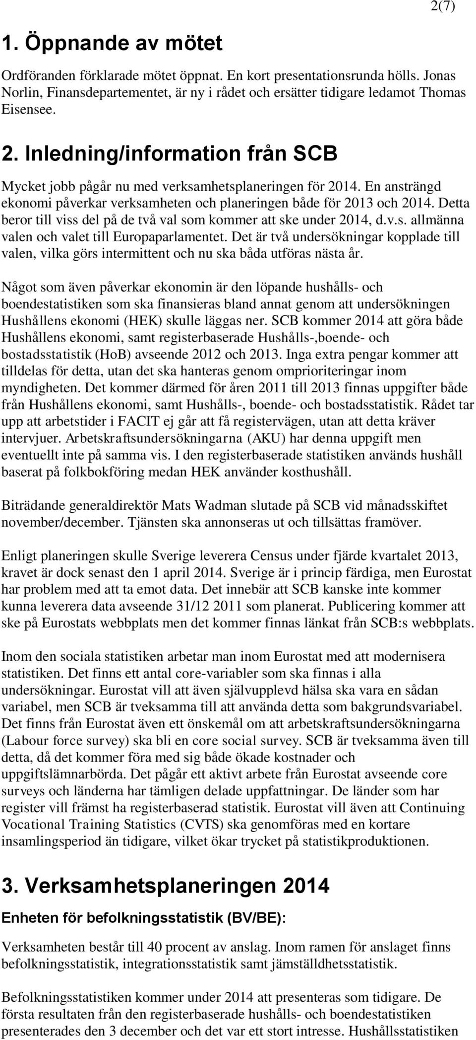 Detta beror till viss del på de två val som kommer att ske under 2014, d.v.s. allmänna valen och valet till Europaparlamentet.