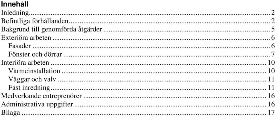 .. 6 Fönster och dörrar... 7 Interiöra arbeten... 10 Värmeinstallation.