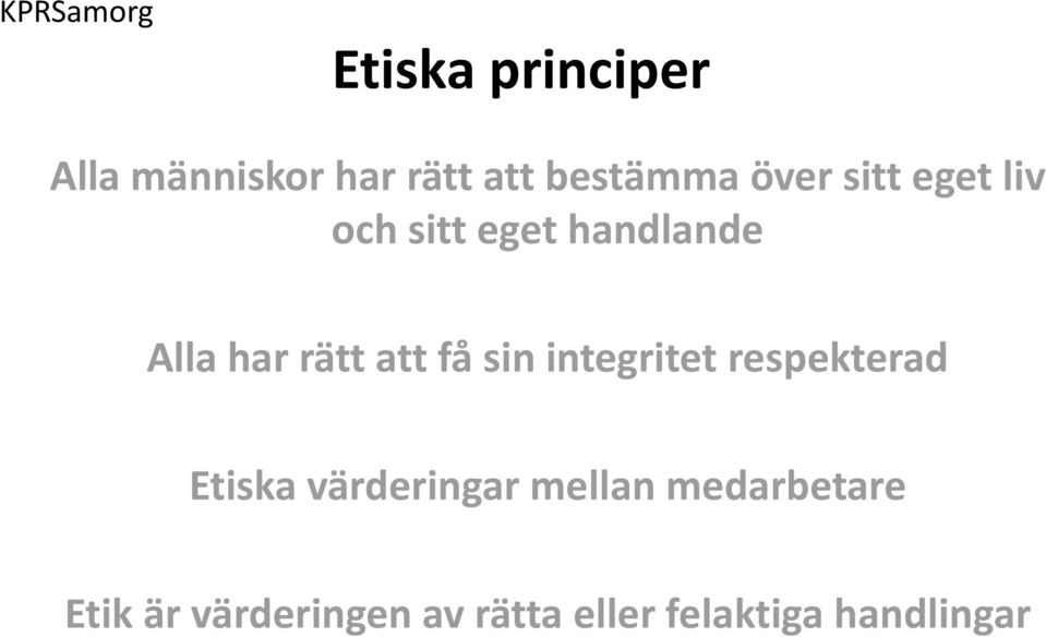 sin integritet respekterad Etiska värderingar mellan