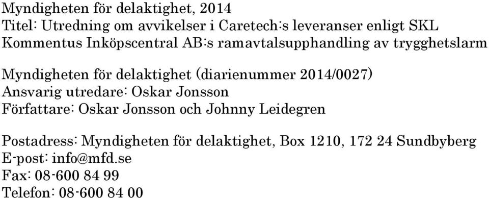 (diarienummer 2014/0027) Ansvarig utredare: Oskar Jonsson Författare: Oskar Jonsson och Johnny Leidegren