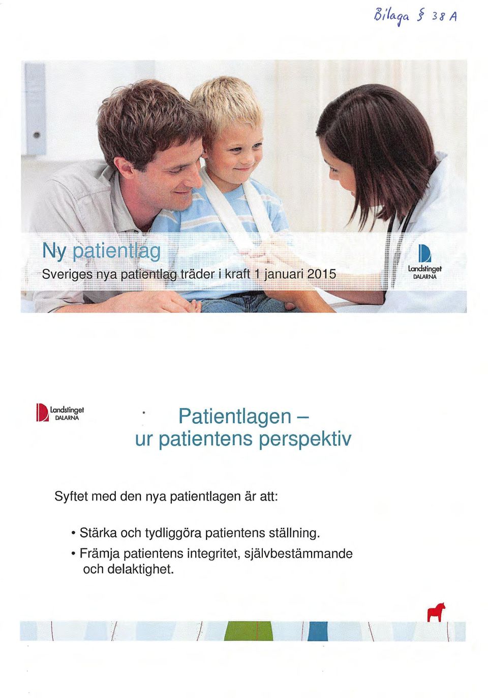 Stärka och tydliggöra patientens ställning.