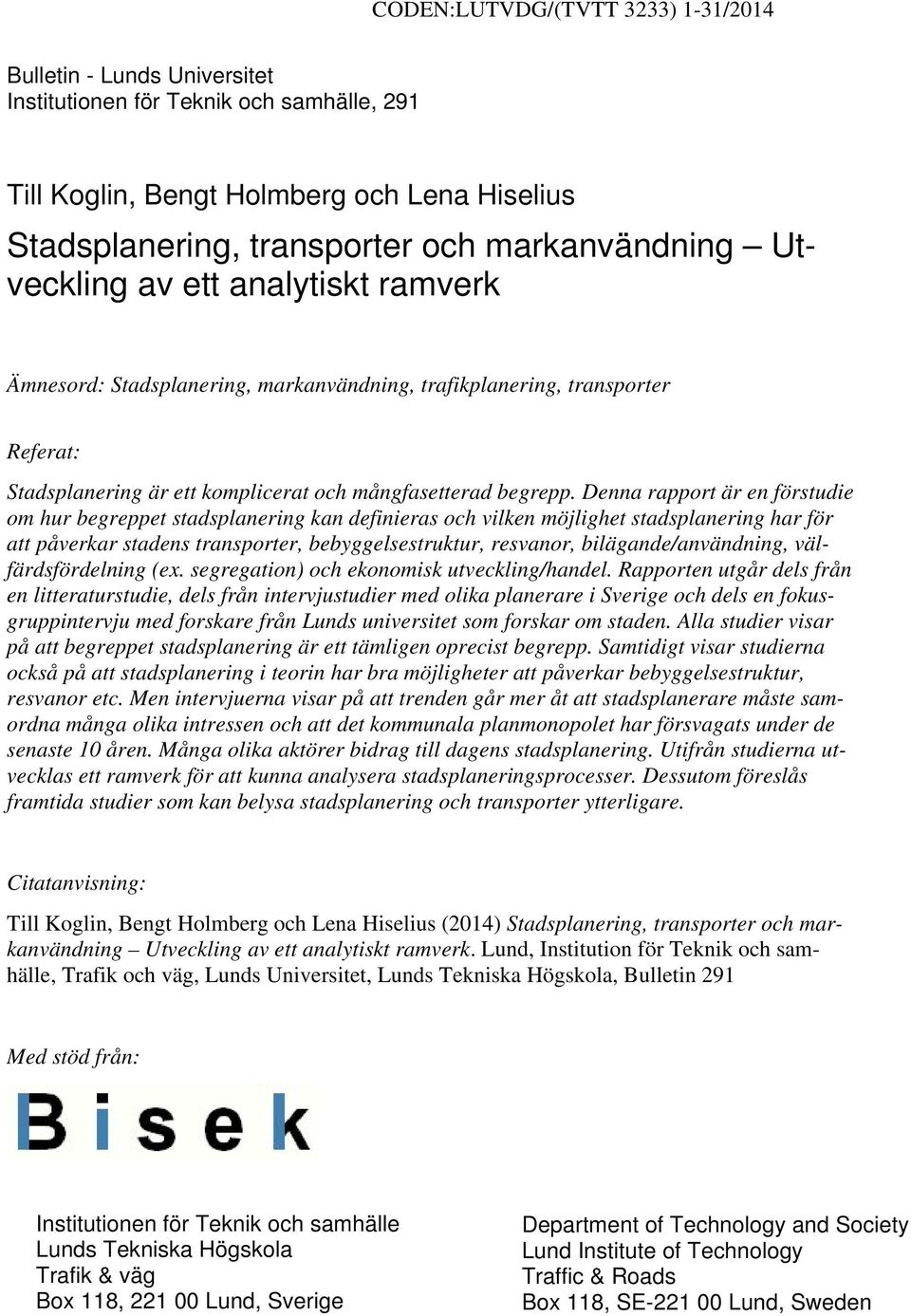 Denna rapport är en förstudie om hur begreppet stadsplanering kan definieras och vilken möjlighet stadsplanering har för att påverkar stadens transporter, bebyggelsestruktur, resvanor,