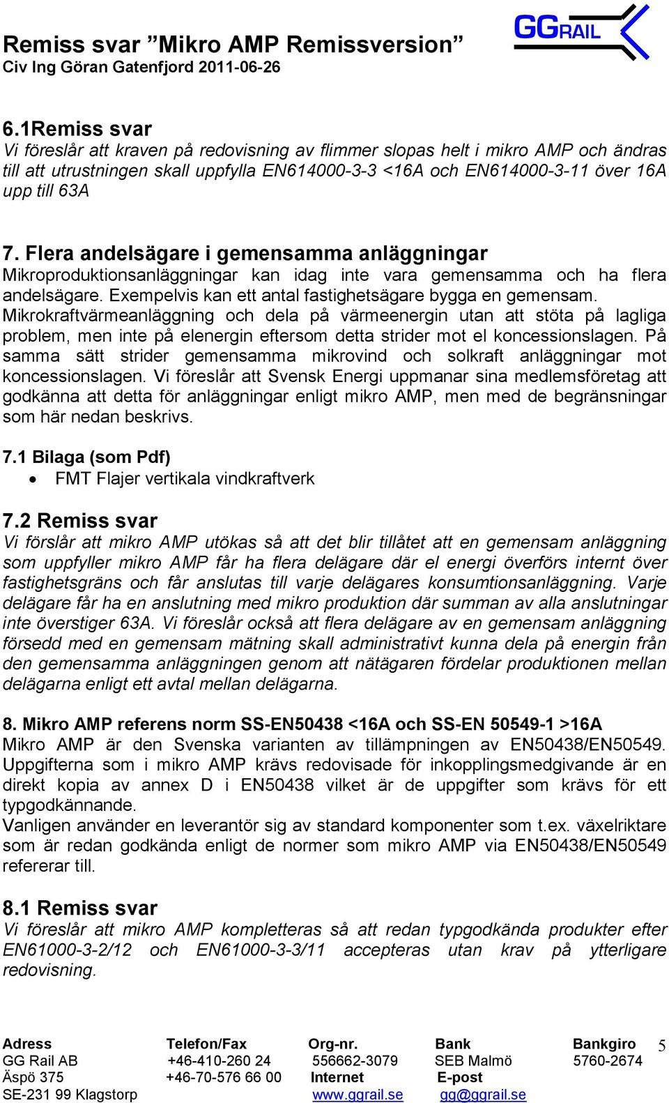 Mikrokraftvärmeanläggning och dela på värmeenergin utan att stöta på lagliga problem, men inte på elenergin eftersom detta strider mot el koncessionslagen.