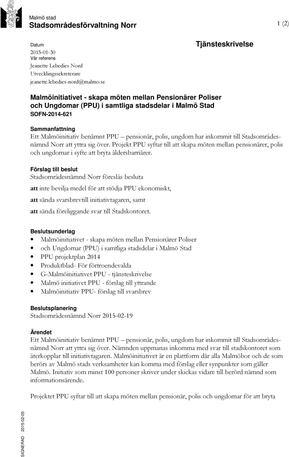 pensionär, polis, ungdom har inkommit till Stadsområdesnämnd Norr att yttra sig över. Projekt PPU syftar till att skapa möten mellan pensionärer, polis och ungdomar i syfte att bryta åldersbarriärer.