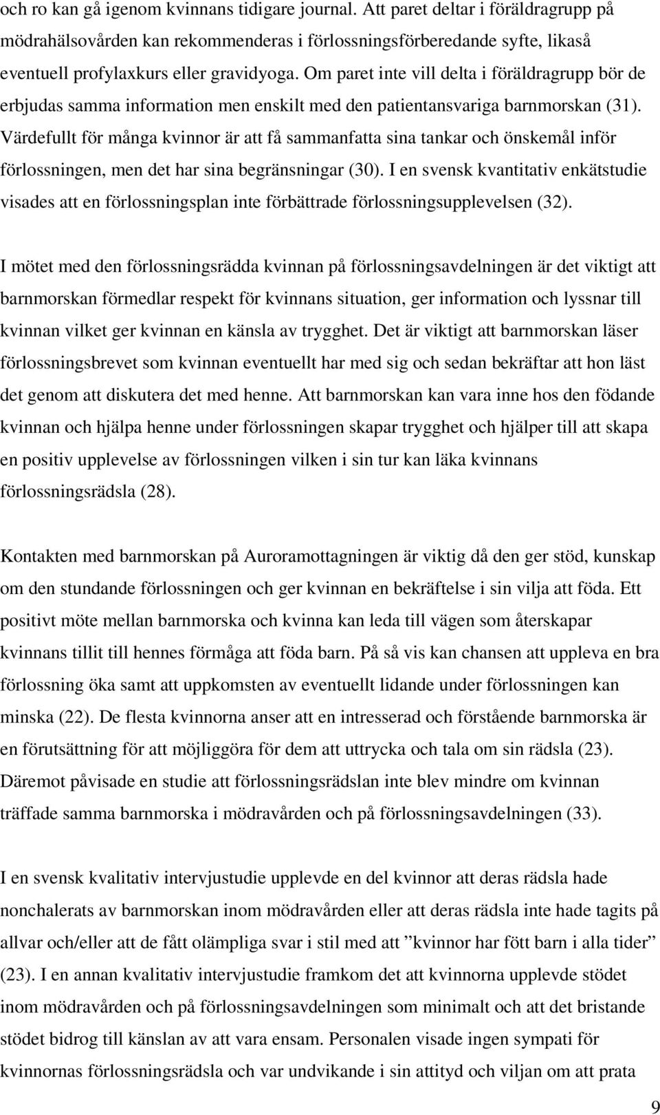 Värdefullt för många kvinnor är att få sammanfatta sina tankar och önskemål inför förlossningen, men det har sina begränsningar (30).