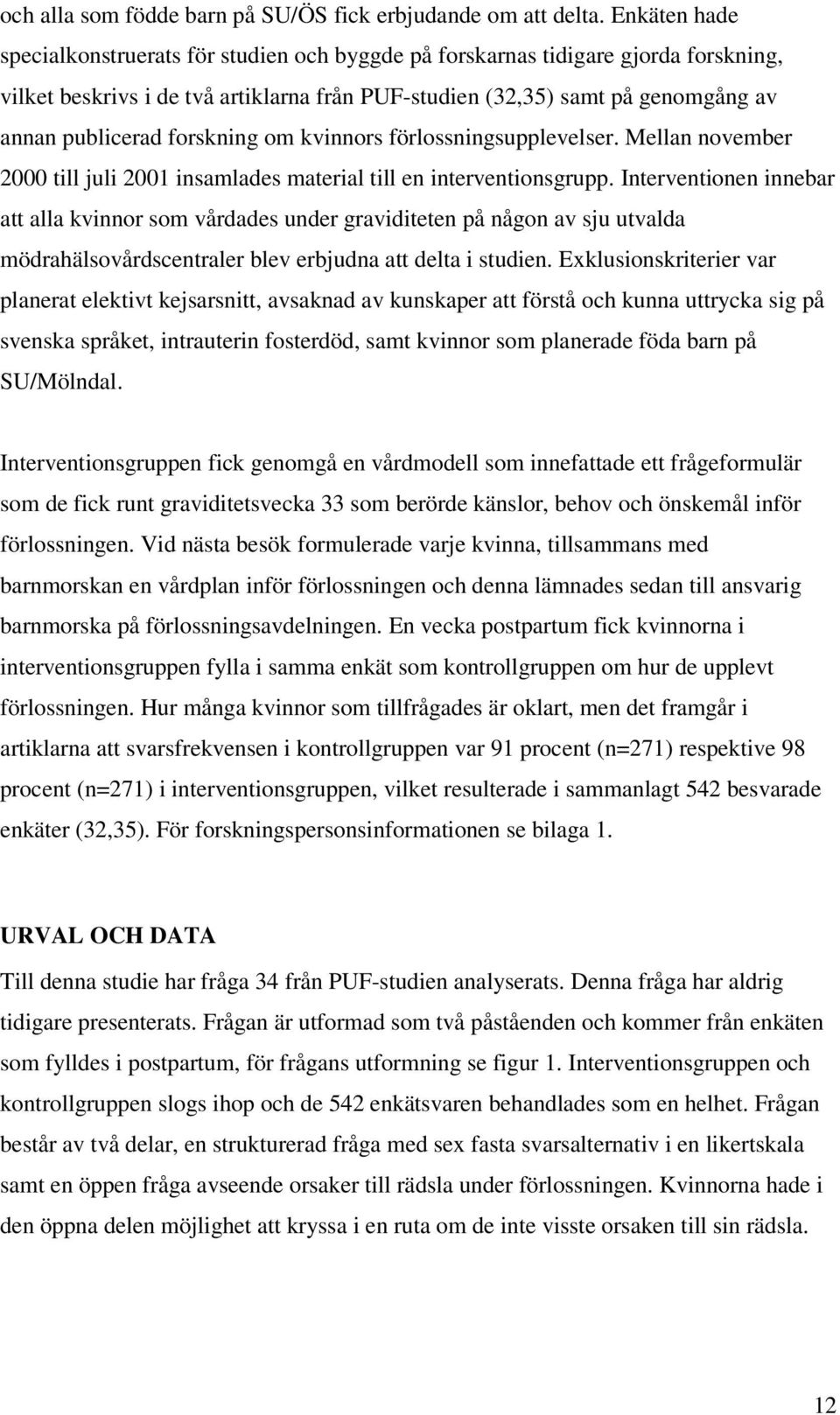 forskning om kvinnors förlossningsupplevelser. Mellan november 2000 till juli 2001 insamlades material till en interventionsgrupp.