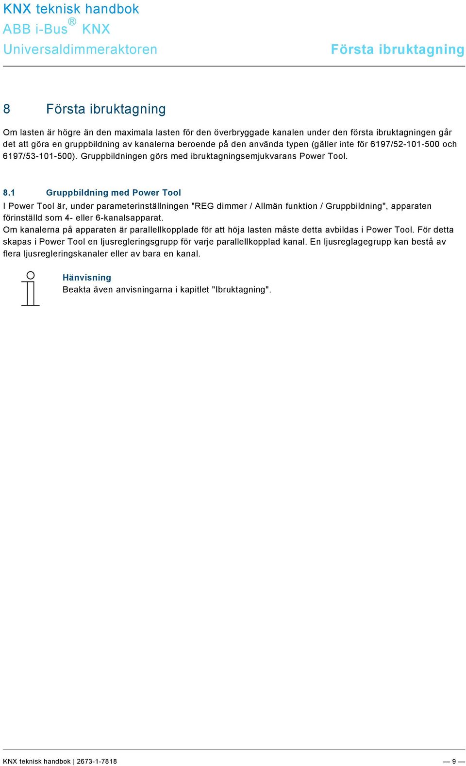 1 Gruppbildning med Power Tool I Power Tool är, under parameterinställningen "REG dimmer / llmän funktion / Gruppbildning", apparaten förinställd som 4- eller 6-kanalsapparat.