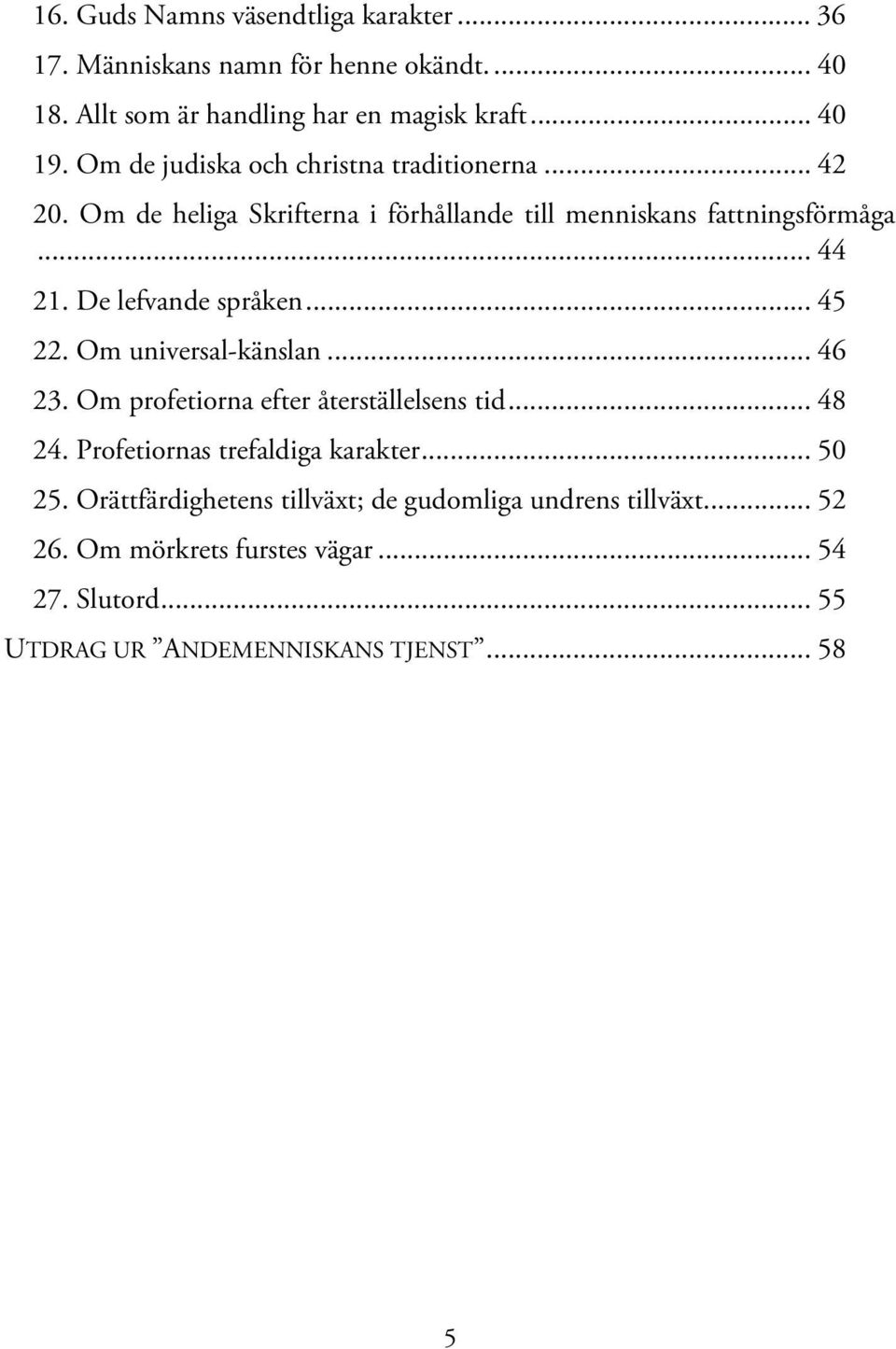 De lefvande språken... 45 22. Om universal-känslan... 46 23. Om profetiorna efter återställelsens tid... 48 24. Profetiornas trefaldiga karakter.