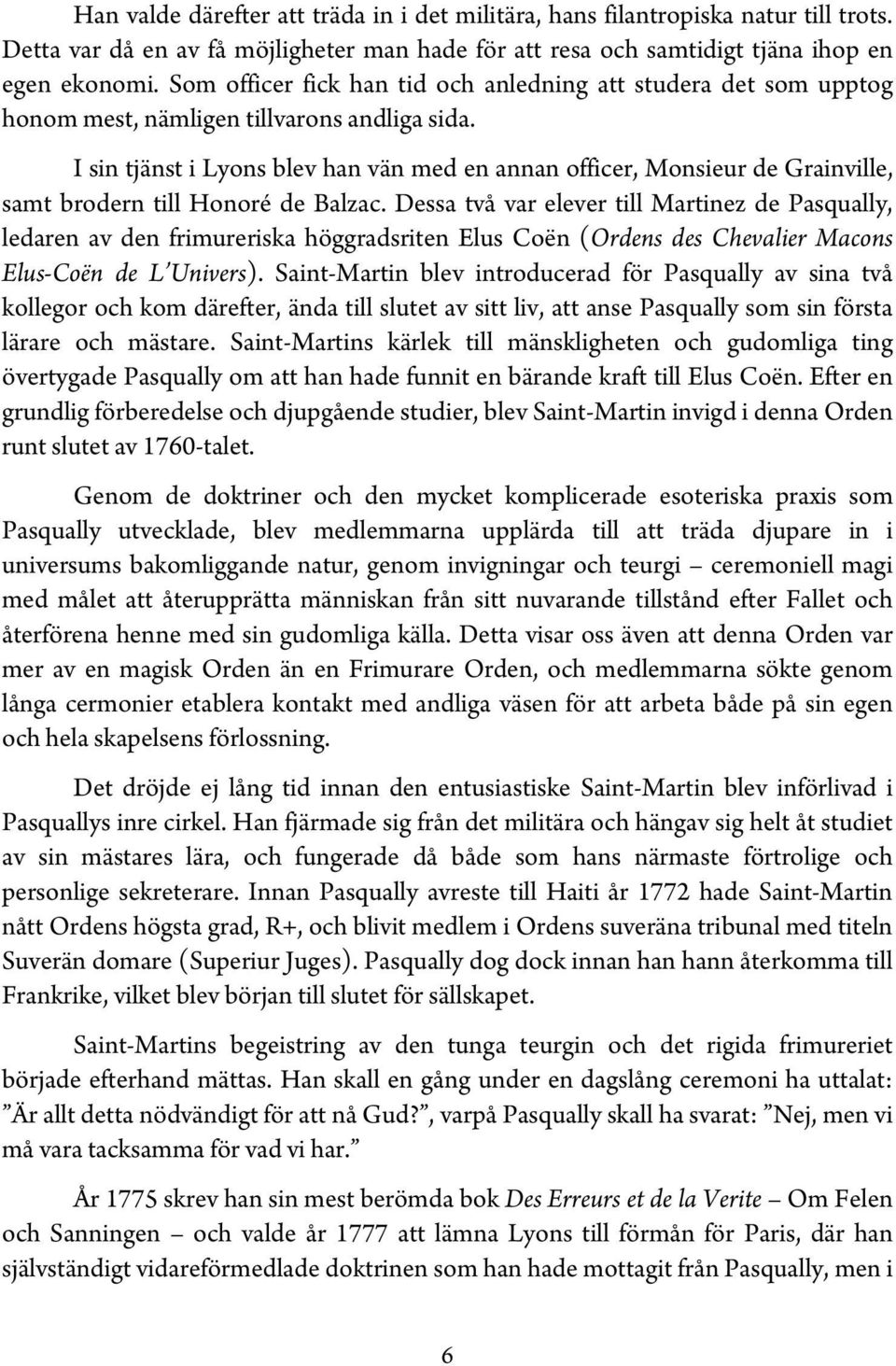 I sin tjänst i Lyons blev han vän med en annan officer, Monsieur de Grainville, samt brodern till Honoré de Balzac.