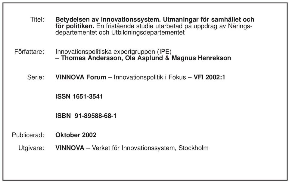 Innovationspolitiska expertgruppen (IPE) Thomas Andersson, Ola Asplund & Magnus Henrekson Serie: VINNOVA Forum