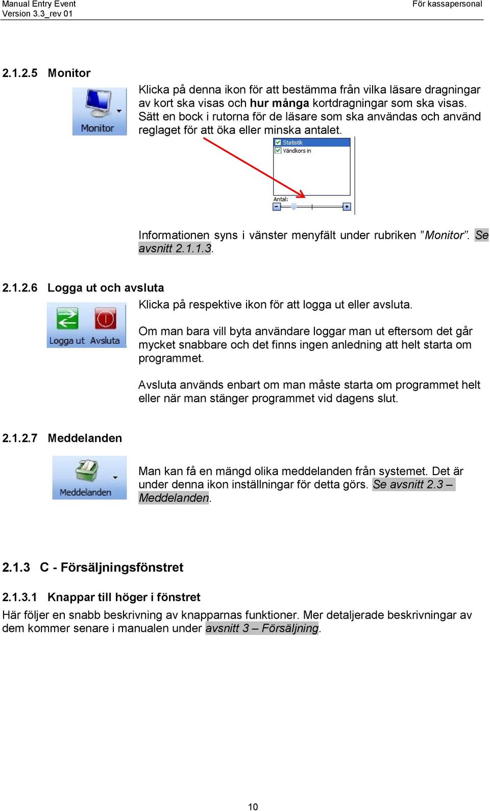 1.1.3. 2.1.2.6 Logga ut och avsluta Klicka på respektive ikon för att logga ut eller avsluta.