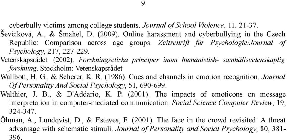 Forskningsetiska principer inom humanistisk- samhällsvetenskaplig forskning. Stockholm: Vetenskapsrådet. Wallbott, H. G., & Scherer, K. R. (1986). Cues and channels in emotion recognition.