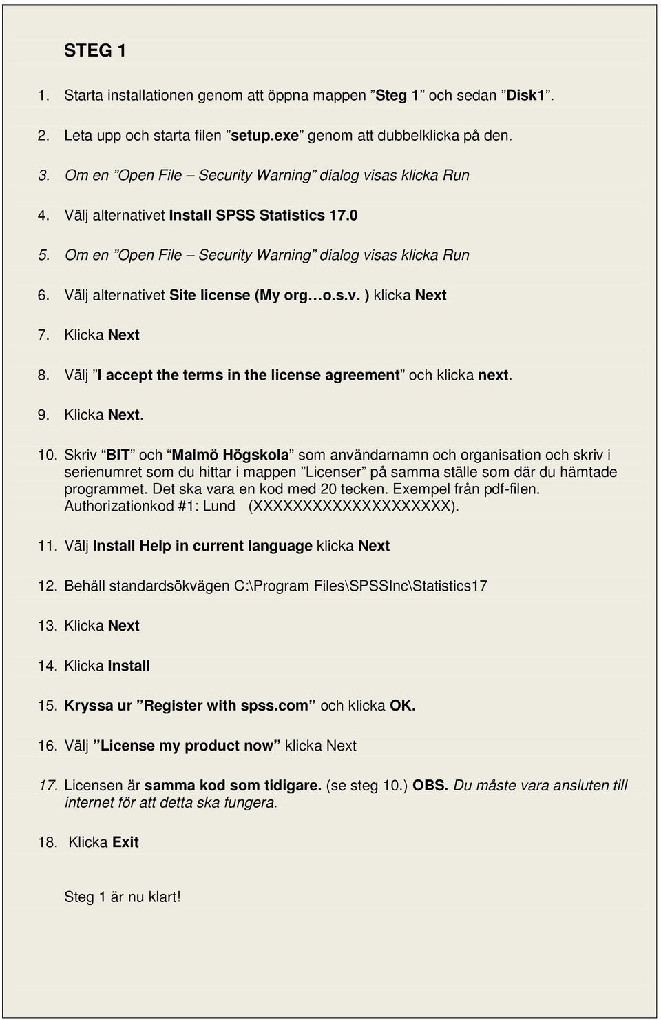 Välj alternativet Site license (My org o.s.v. ) klicka Next 7. Klicka Next 8. Välj I accept the terms in the license agreement och klicka next. 9. Klicka Next. 10.