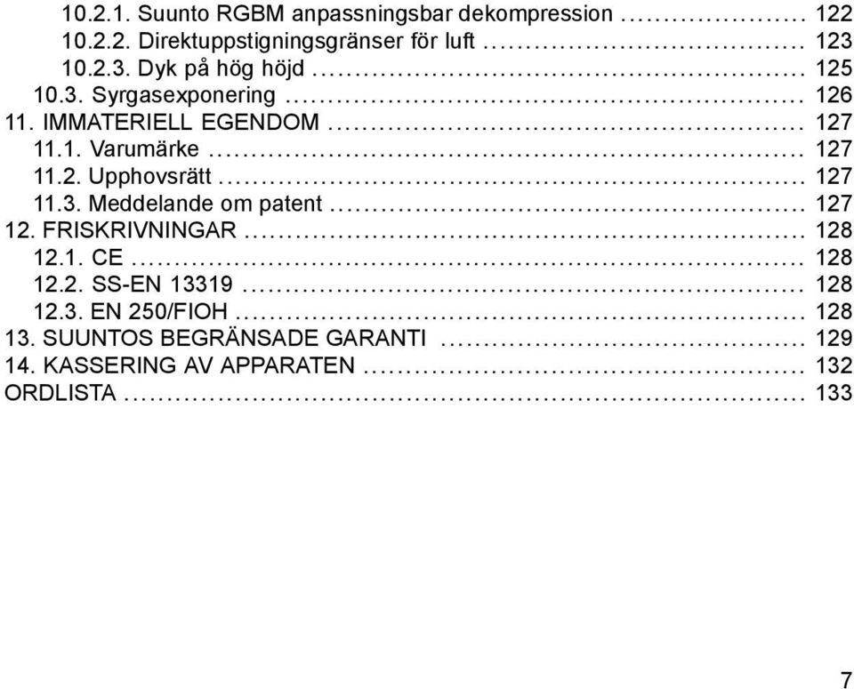 .. 127 11.3. Meddelande om patent... 127 12. FRISKRIVNINGAR... 128 12.1. CE... 128 12.2. SS-EN 13319... 128 12.3. EN 250/FIOH.