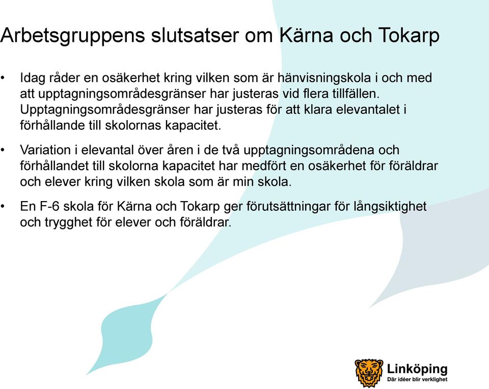 Variation i elevantal över åren i de två upptagningsområdena och förhållandet till skolorna kapacitet har medfört en osäkerhet för föräldrar och