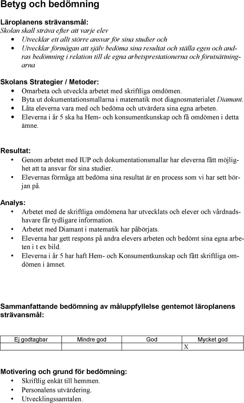 Byta ut dokumentationsmallarna i matematik mot diagnosmaterialet Diamant. Låta eleverna vara med och bedöma och utvärdera sina egna arbeten.