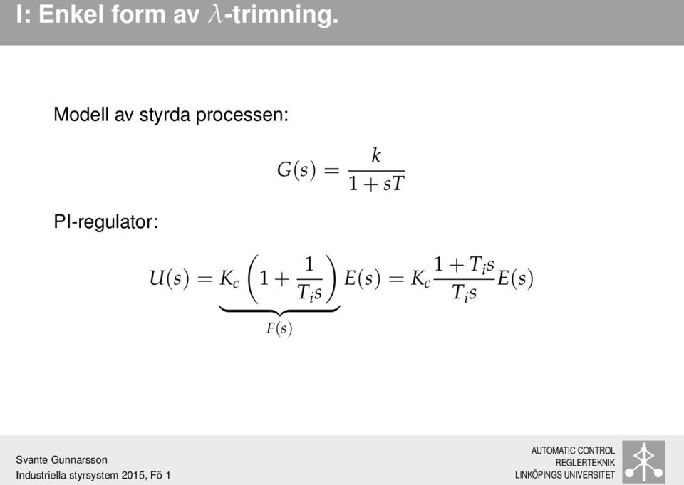 PI-regulator: G(s) = ( U(s) = K c 1 + 1