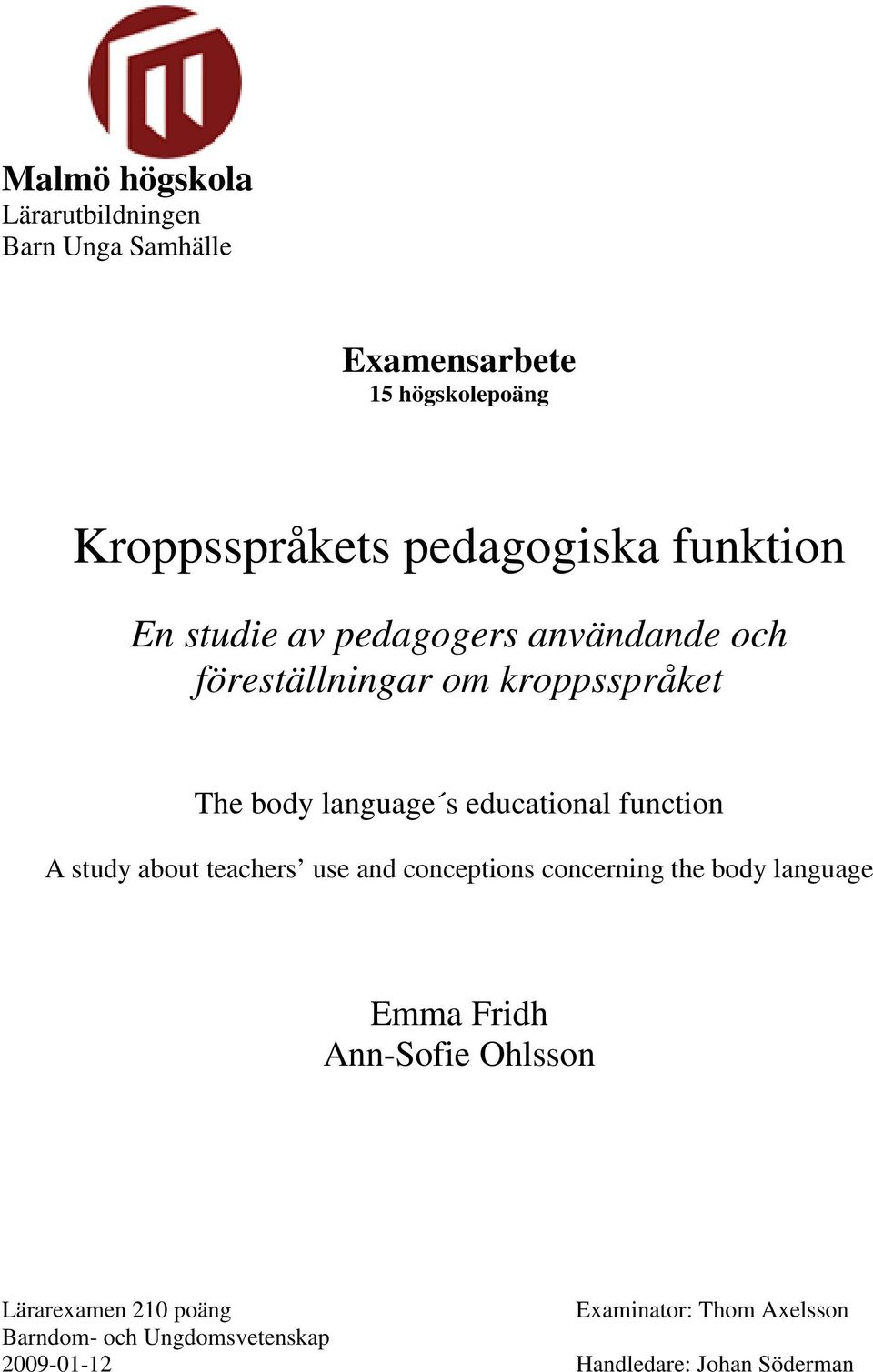 educational function A study about teachers use and conceptions concerning the body language Emma Fridh
