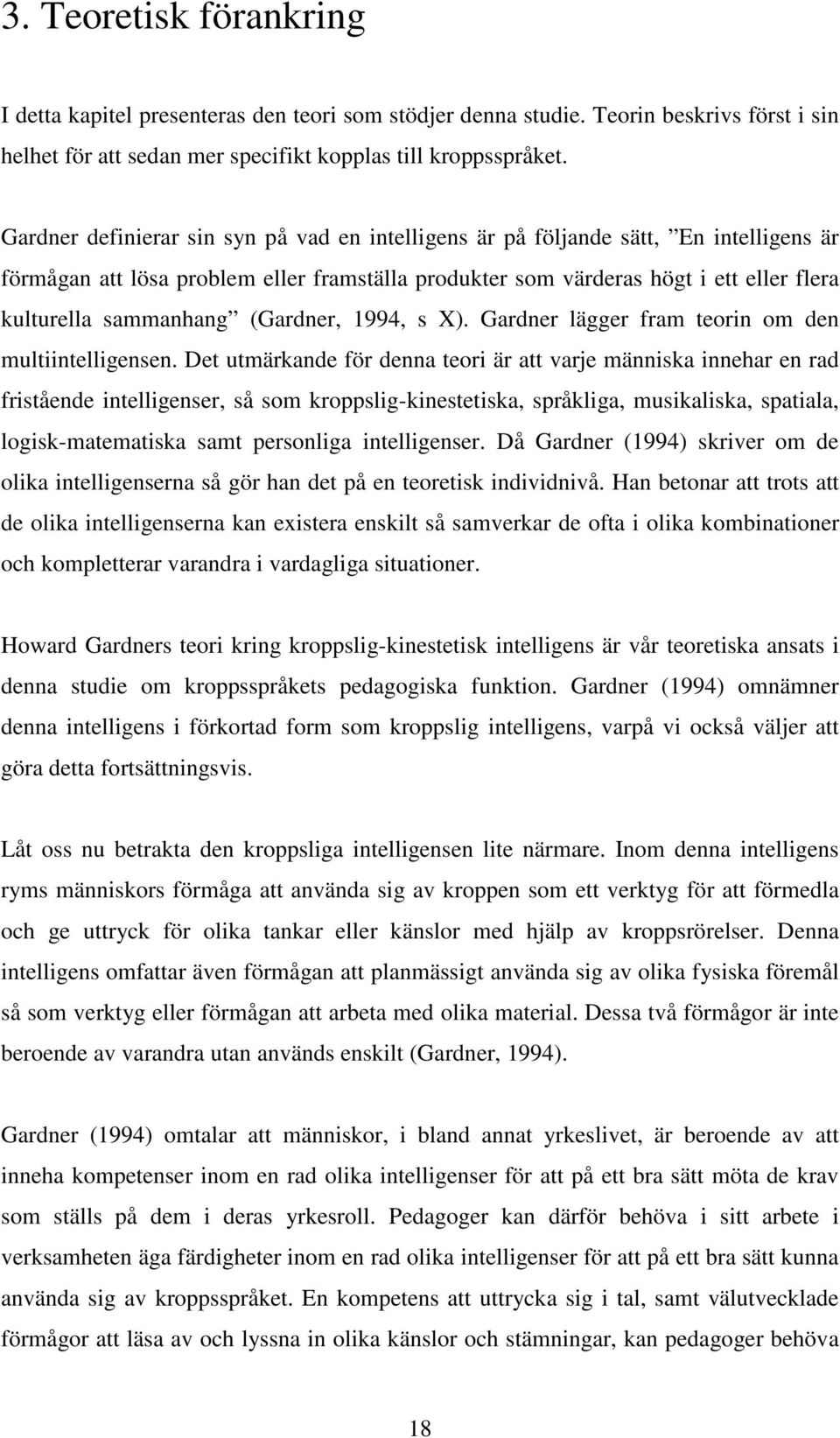 (Gardner, 1994, s X). Gardner lägger fram teorin om den multiintelligensen.