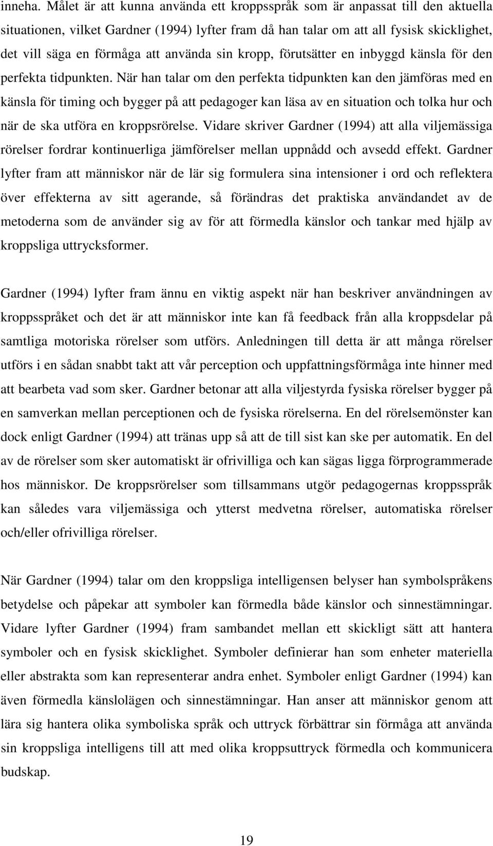 använda sin kropp, förutsätter en inbyggd känsla för den perfekta tidpunkten.