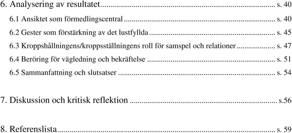 4 Beröring för vägledning och bekräftelse... s. 51 6.5 Sammanfattning och slutsatser... s. 54 7.