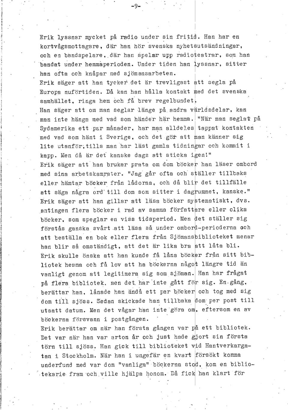 et, rnga hen 8ch f brev regebundet Han s5ger att om man segar änge på andra vardcdear. kan man nte hängz med vad som händer här hemma. När man sega* på Sydamerka ett par månader.