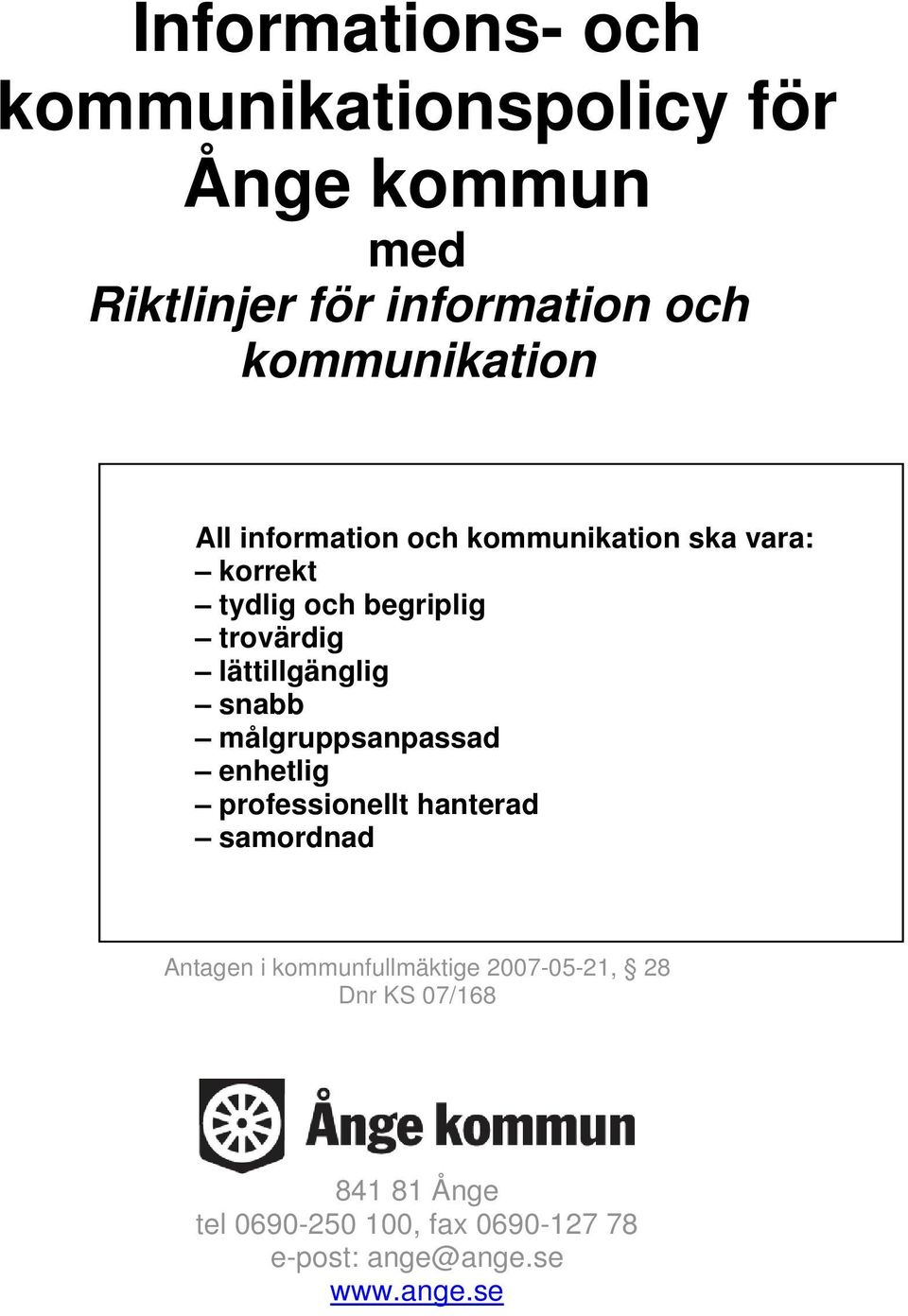 lättillgänglig snabb målgruppsanpassad enhetlig professionellt hanterad samordnad Antagen i