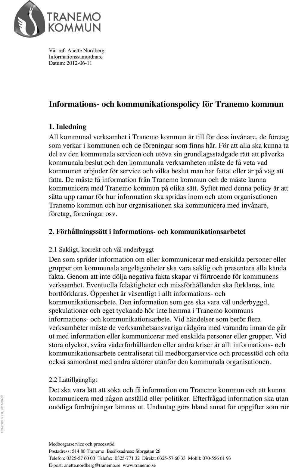 För att alla ska kunna ta del av den kommunala servicen och utöva sin grundlagsstadgade rätt att påverka kommunala beslut och den kommunala verksamheten måste de få veta vad kommunen erbjuder för