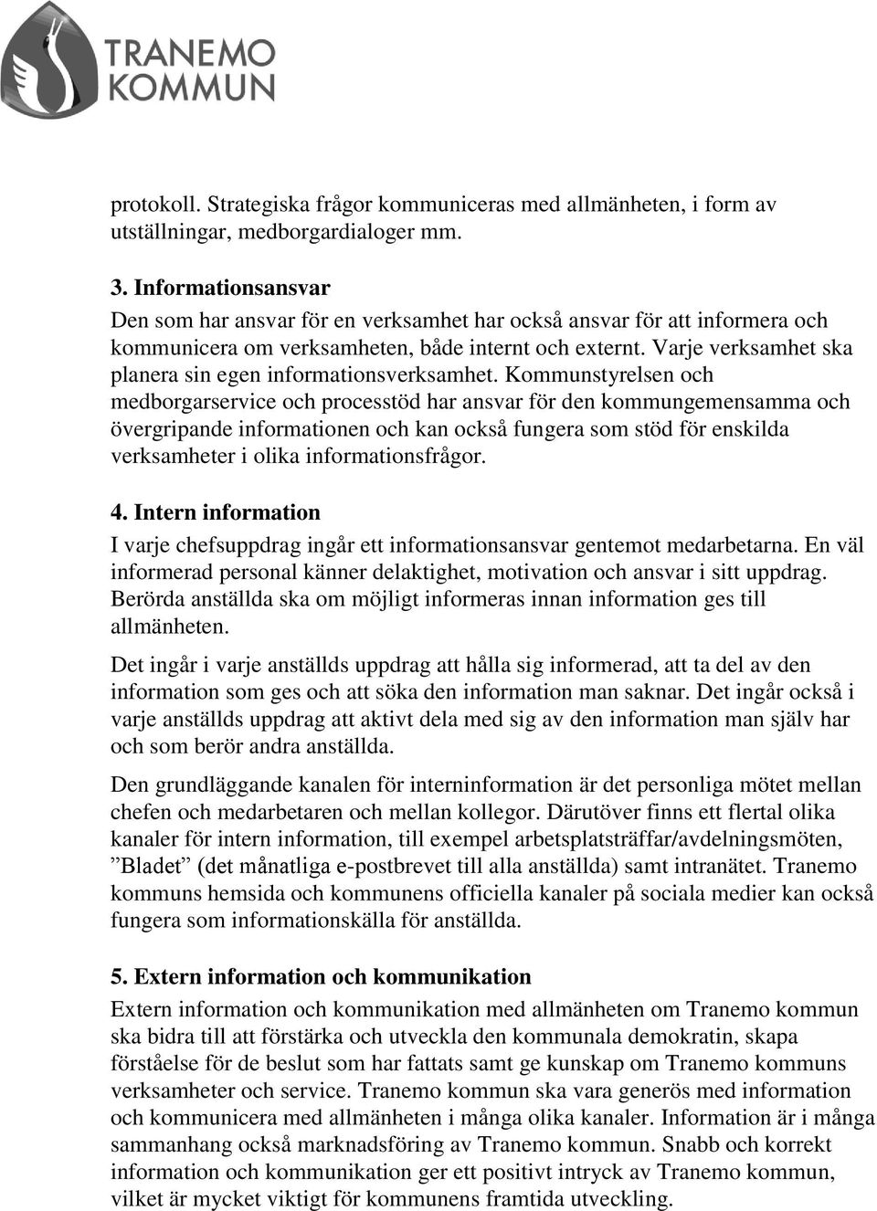 Varje verksamhet ska planera sin egen informationsverksamhet.