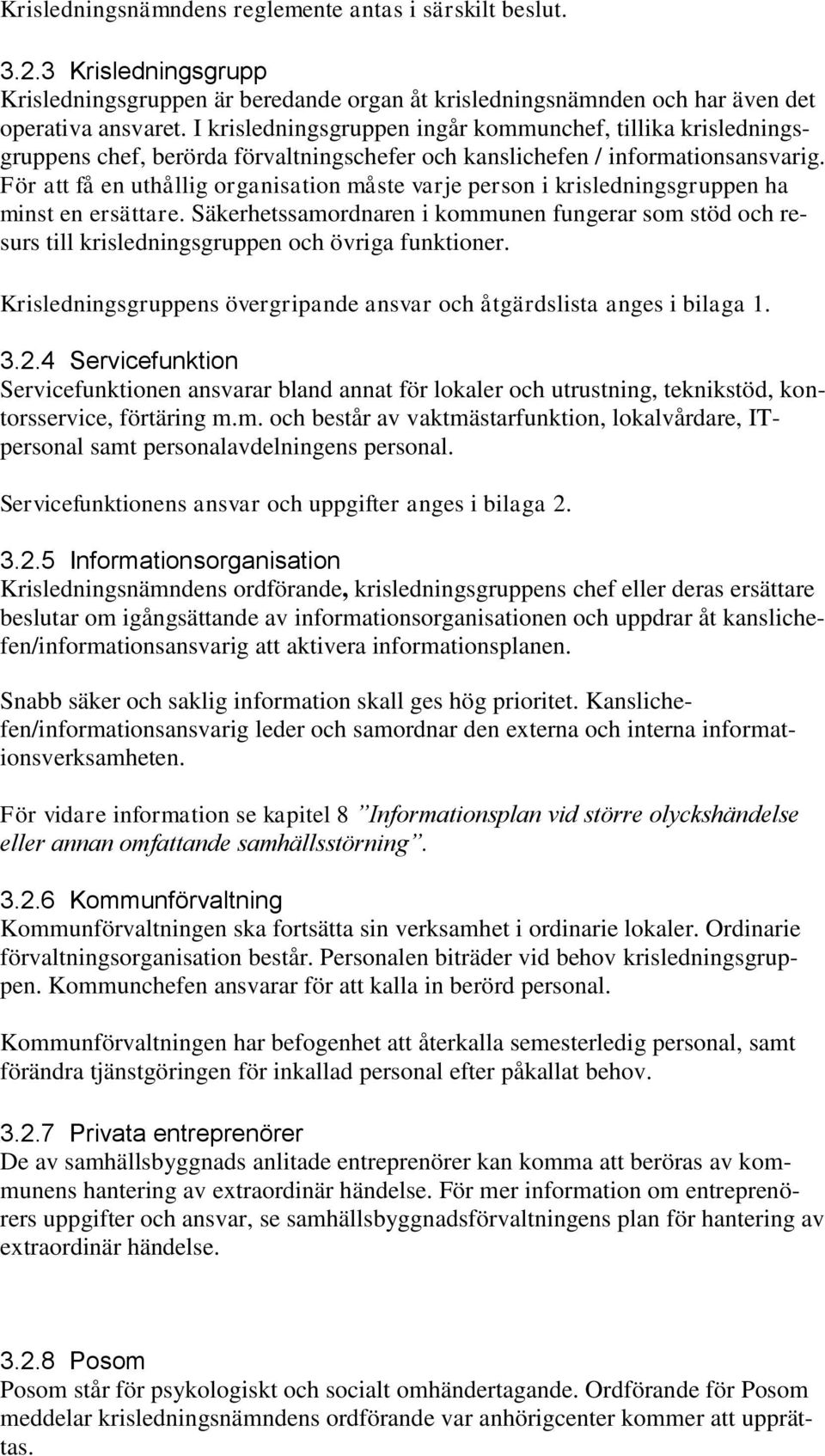 För att få en uthållig organisation måste varje person i krisledningsgruppen ha minst en ersättare.