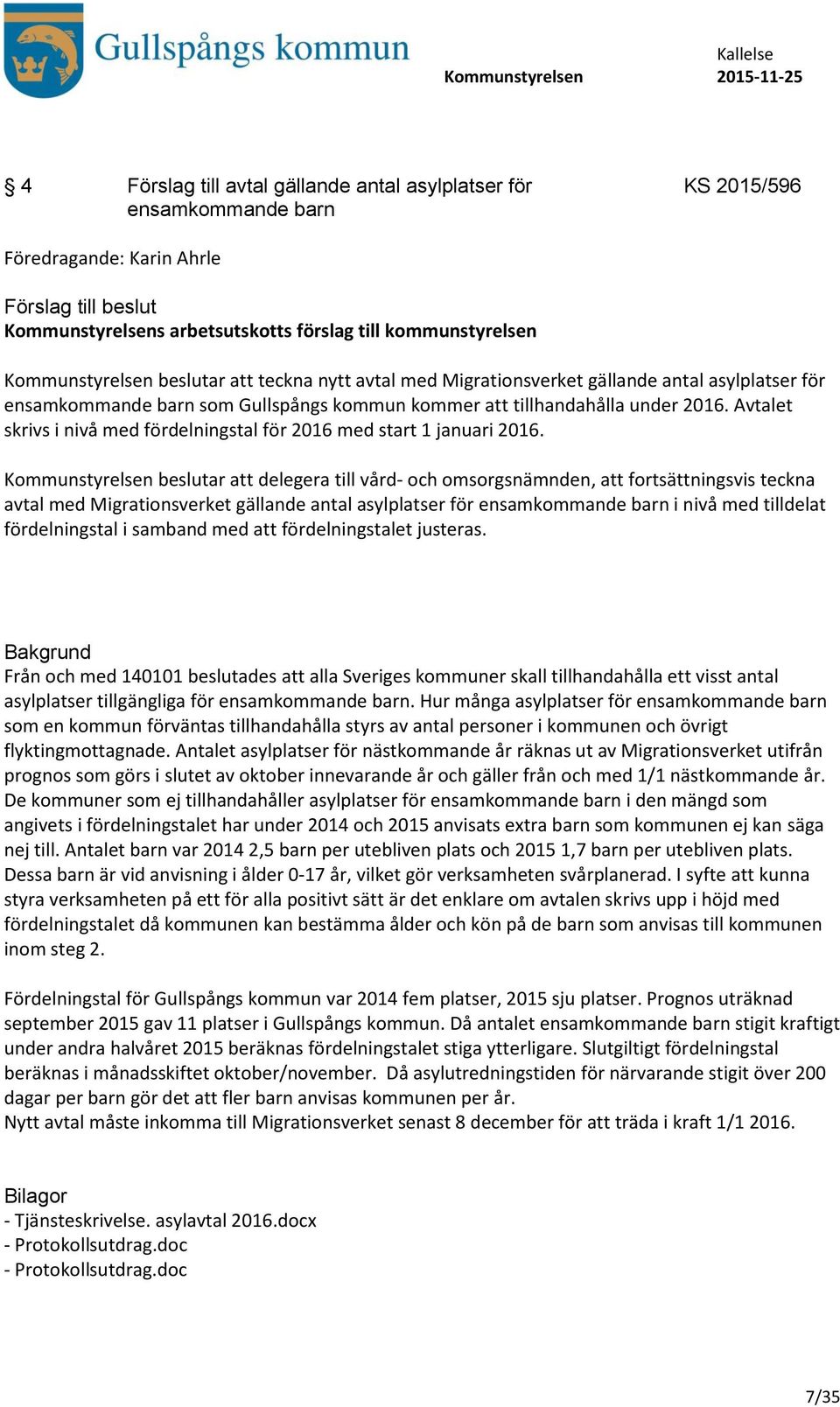 Avtalet skrivs i nivå med fördelningstal för 2016 med start 1 januari 2016.