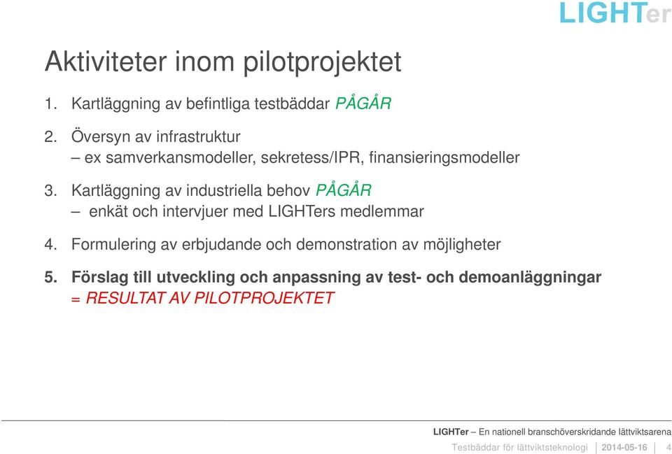 Kartläggning av industriella behv PÅGÅR enkät ch intervjuer med LIGHTers medlemmar 4.