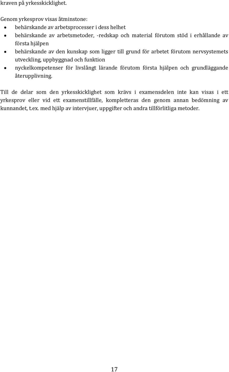 hjälpen behärskande av den kunskap som ligger till grund för arbetet förutom nervsystemets utveckling, uppbyggnad och funktion nyckelkompetenser för livslångt lärande