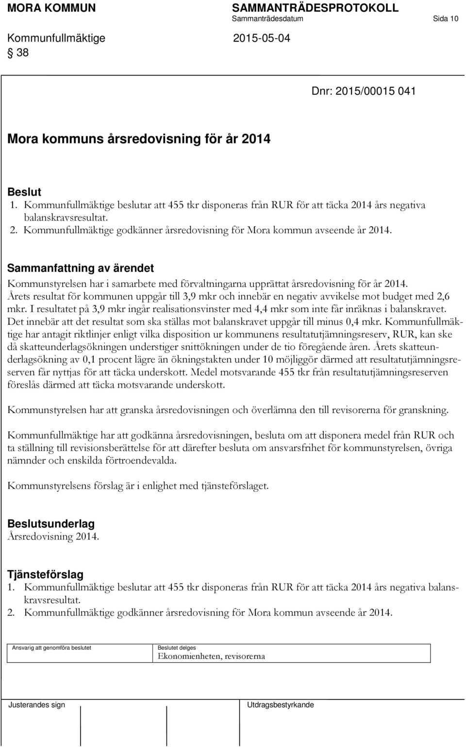 Sammanfattning av ärendet Kommunstyrelsen har i samarbete med förvaltningarna upprättat årsredovisning för år 2014.