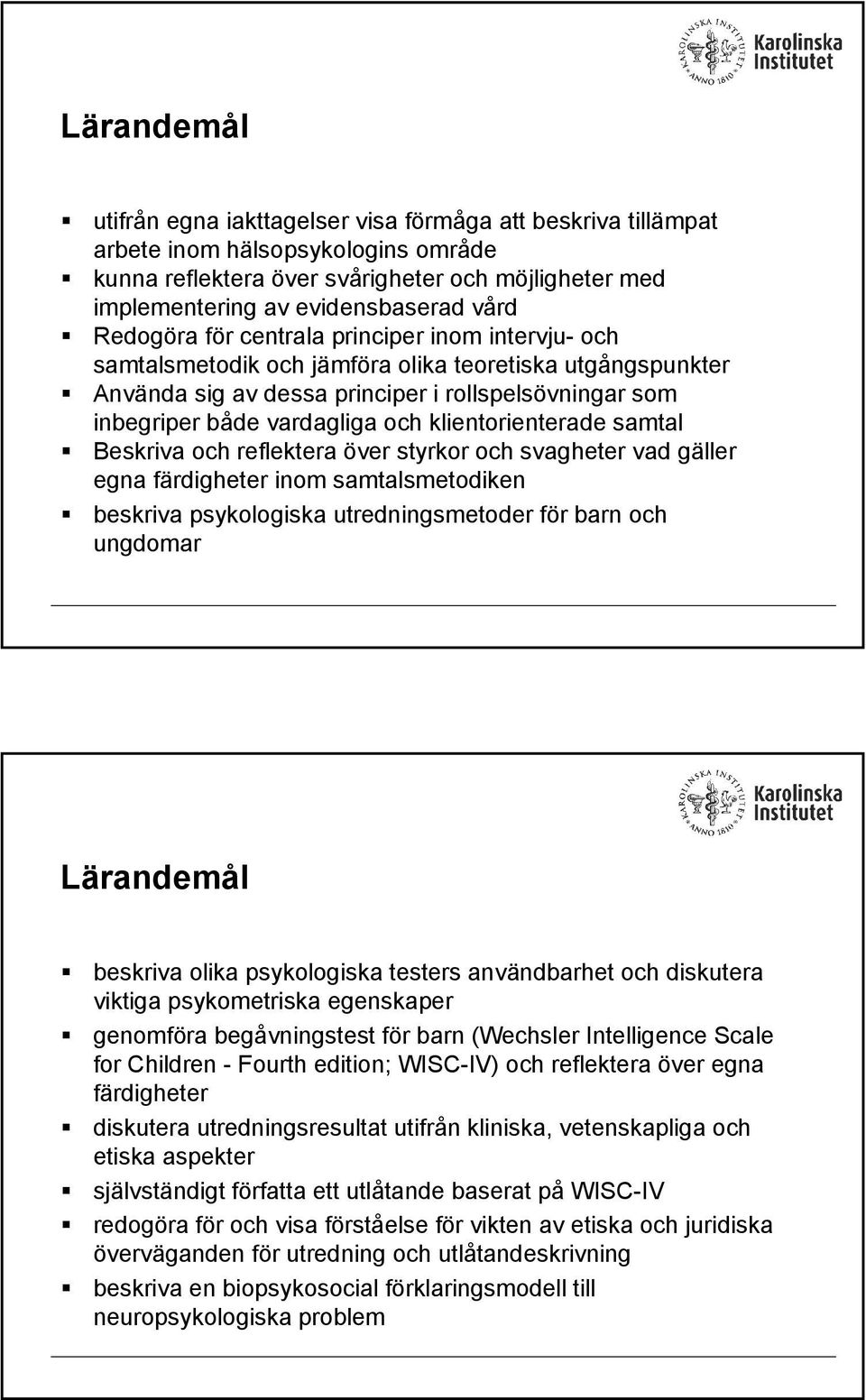 klientorienterade samtal Beskriva och reflektera över styrkor och svagheter vad gäller egna färdigheter inom samtalsmetodiken beskriva psykologiska utredningsmetoder för barn och ungdomar beskriva