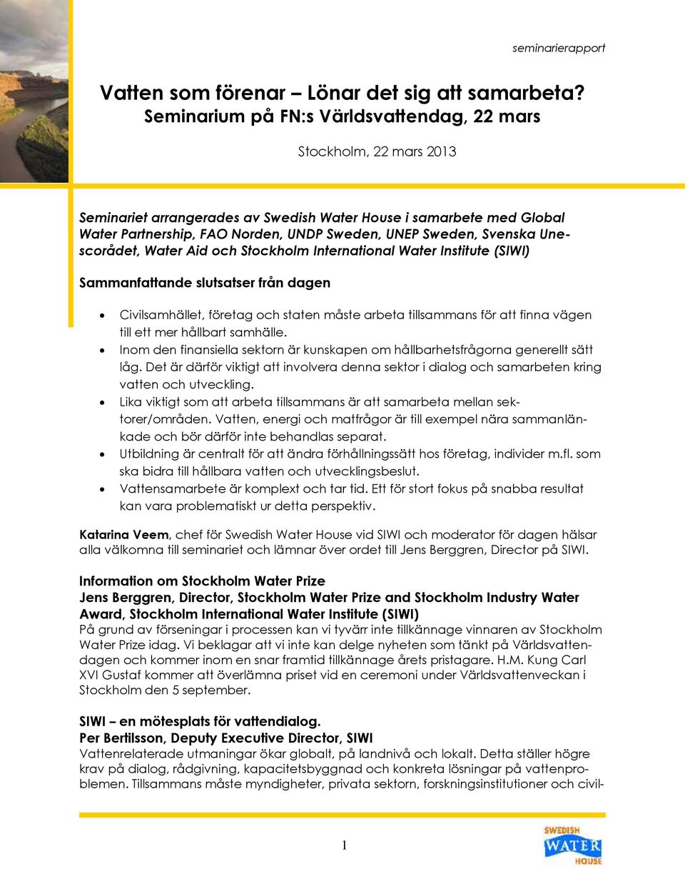 Svenska Unescorådet, Water Aid och Stockholm International Water Institute (SIWI) Sammanfattande slutsatser från dagen Civilsamhället, företag och staten måste arbeta tillsammans för att finna vägen