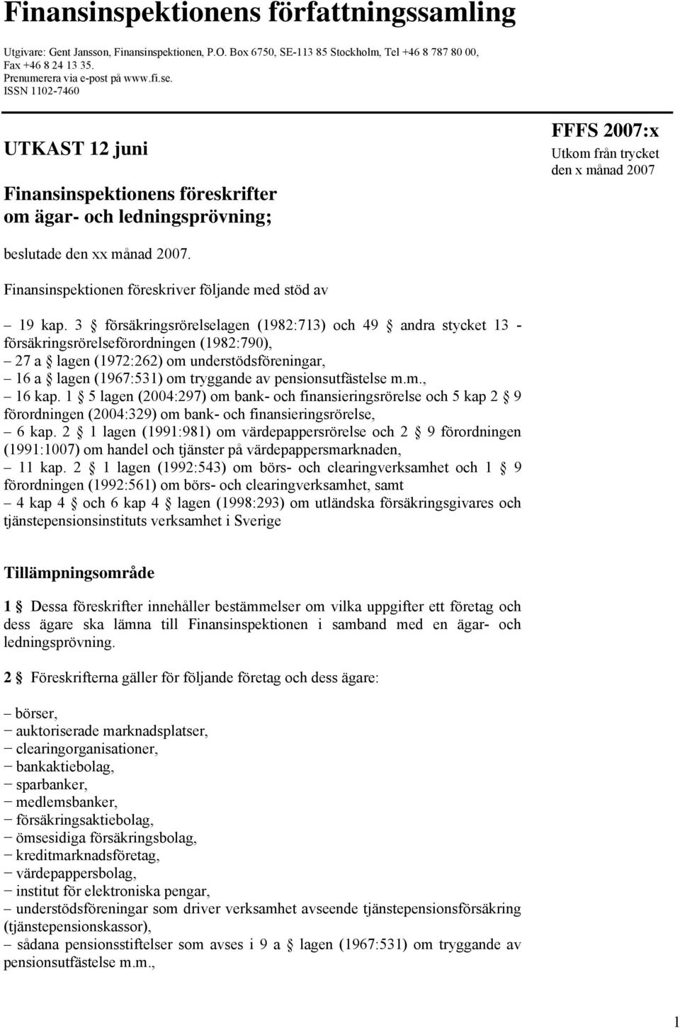 Finansinspektionen föreskriver följande med stöd av 19 kap.