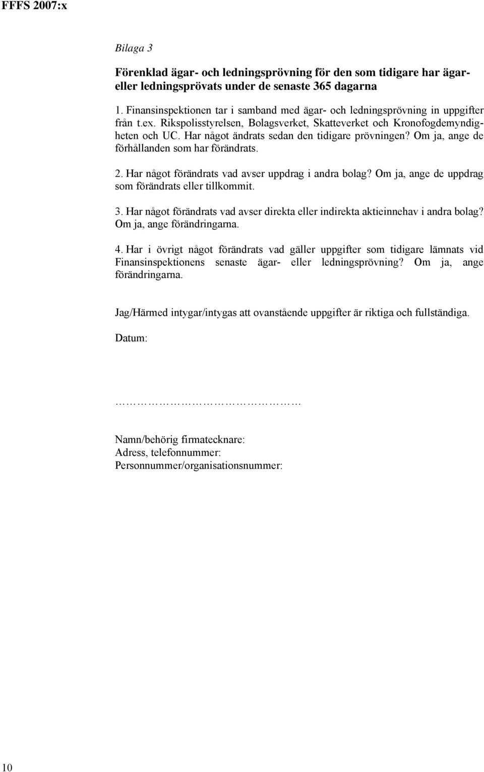 Har något ändrats sedan den tidigare prövningen? Om ja, ange de förhållanden som har förändrats. 2. Har något förändrats vad avser uppdrag i andra bolag?