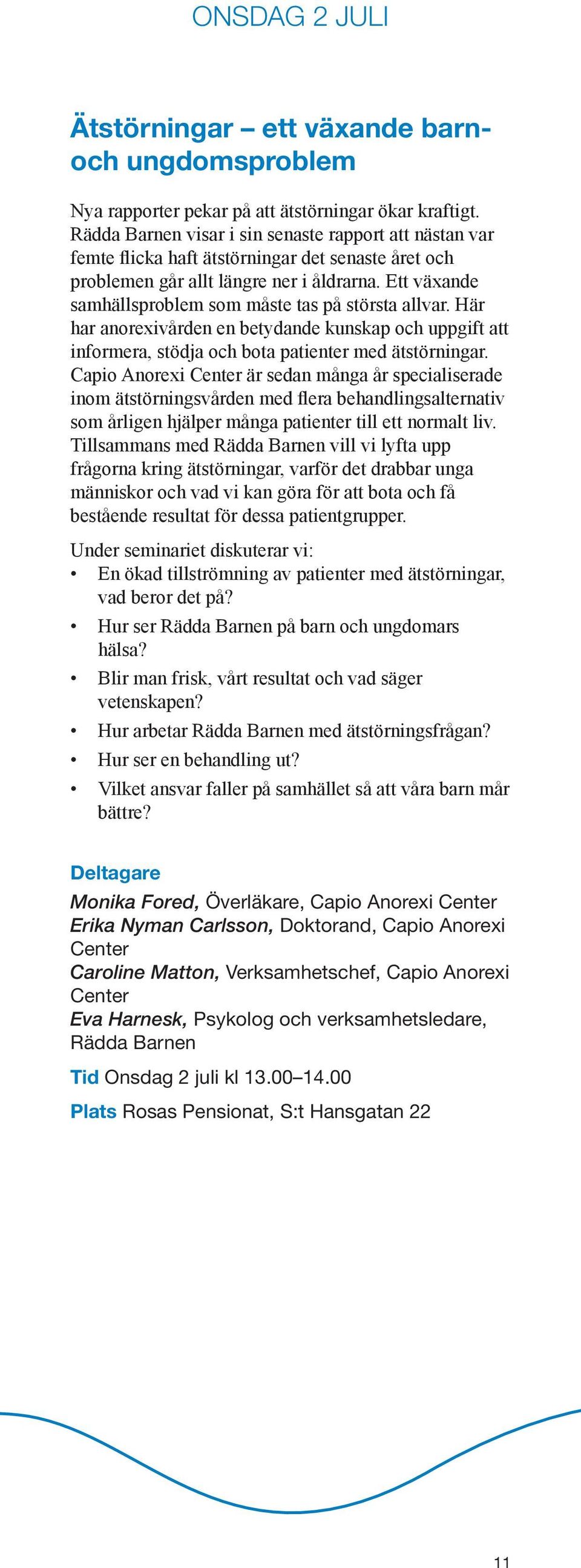 Ett växande samhällsproblem som måste tas på största allvar. Här har anorexivården en betydande kunskap och uppgift att informera, stödja och bota patienter med ätstörningar.