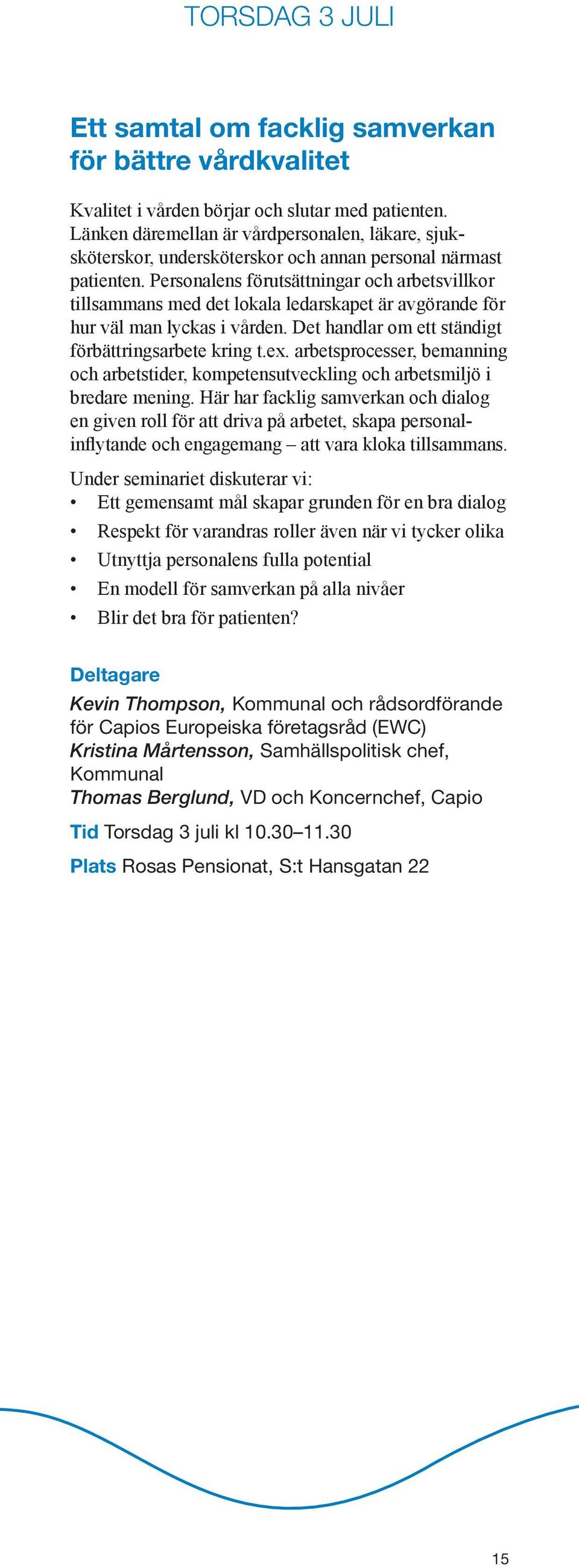 Personalens förutsättningar och arbetsvillkor tillsammans med det lokala ledarskapet är avgörande för hur väl man lyckas i vården. Det handlar om ett ständigt förbättringsarbete kring t.ex.